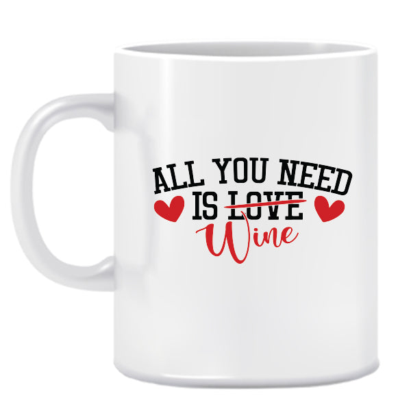 All you need is Wine-Valentine-Ceramic Mug