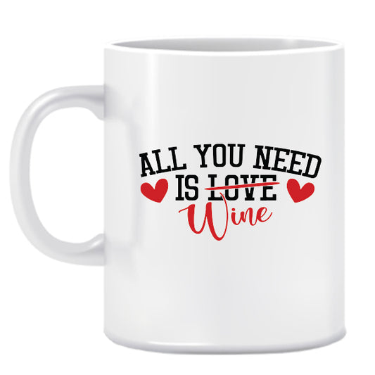 All you need is Wine-Valentine-Ceramic Mug