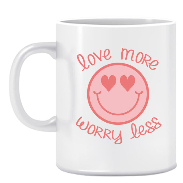 Love more, worry less- Ceramic Mug