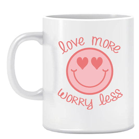 Love more, worry less- Ceramic Mug